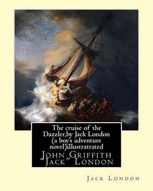 The Cruise of the Dazzler, by Jack London (a Boy's Adventure Novel)Illustratrated de Jack London