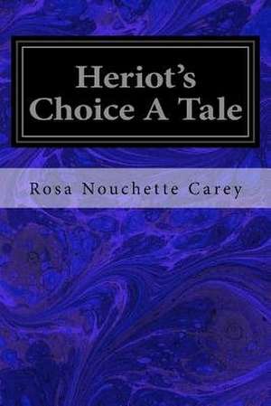Heriot's Choice a Tale de Rosa Nouchette Carey