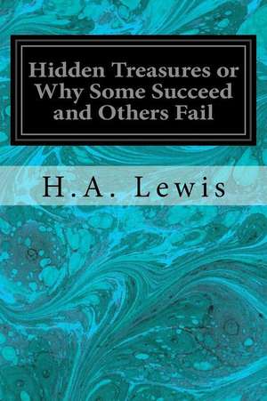 Hidden Treasures or Why Some Succeed and Others Fail de H. a. Lewis