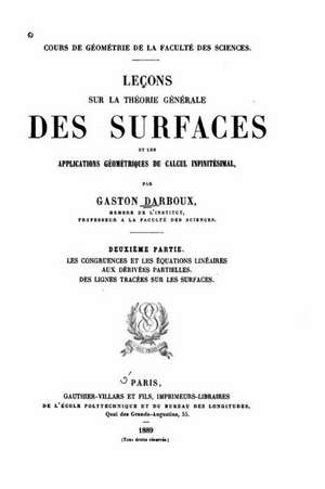 Lecons Sur La Theorie Generale Des Surfaces Et Les Applications Geometriques Du Calcul Infinitesimal de Gaston Darboux