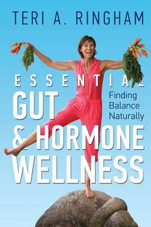 Essential Gut & Hormone Wellness de Teri a. Ringham