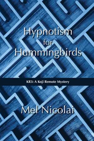 Hypnotism for Hummingbirds de Mel Nicolai