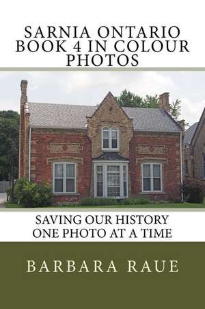 Sarnia Ontario Book 4 in Colour Photos de Mrs Barbara Raue