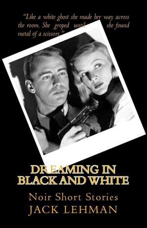 Dreaming in Black and White de Jack Lehman