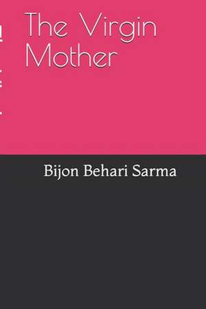 The Virgin Mother de Prof Bijon Behari Sarma MR