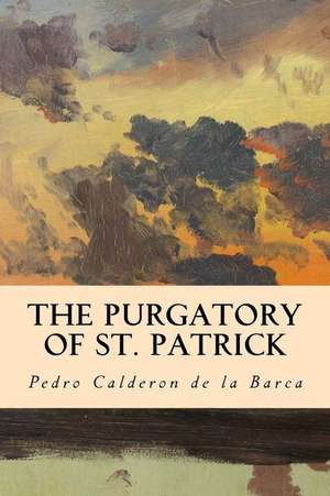 The Purgatory of St. Patrick de Pedro Calderon De La Barca