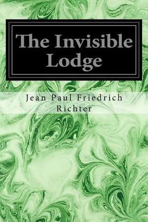 The Invisible Lodge de Jean Paul Friedrich Richter