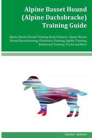 Alpine Basset Hound (Alpine Dachsbracke) Training Guide Alpine Basset Hound Training Book Features de Carolyn Jackson