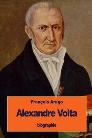 Alexandre VOLTA de Francois Arago