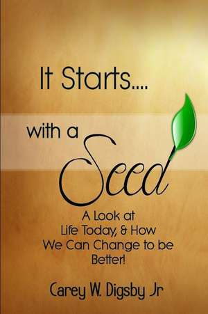 It Starts with a Seed de Carey W. Digsby Jr