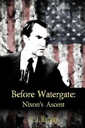 Before Watergate de C. J. Murphy