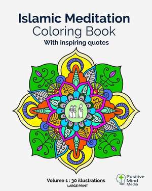 Islamic Meditation Coloring Book, Volume 1 de Positive Mind Media