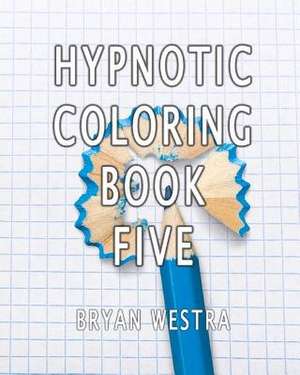 Hypnotic Coloring Book Five de Bryan Westra