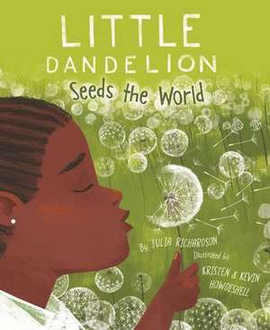 Little Dandelion Seeds the World de Julia Richardson