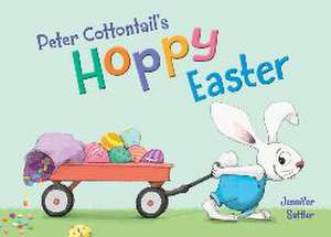 Peter Cottontail's Hoppy Easter de Jennifer Sattler