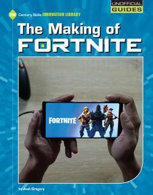 The Making of Fortnite de Josh Gregory