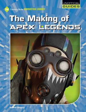 The Making of Apex Legends de Josh Gregory