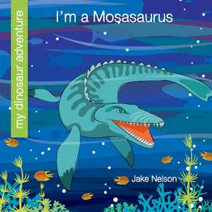 I'm a Mosasaurus de Jake Nelson