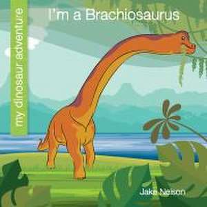 I'm a Brachiosaurus de Jake Nelson