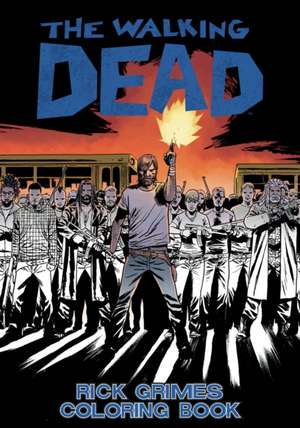 The Walking Dead, Rick Grimes Adult Coloring Book de Robert Kirkman