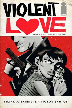 Violent Love Volume 2: Hearts on Fire de Frank J Barbiere