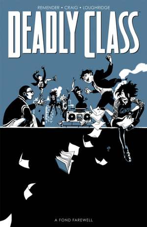 Deadly Class, Volume 11: A Fond Farewell de Rick Remender