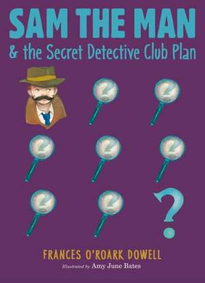 Sam the Man & the Secret Detective Club Plan de Frances O'Roark Dowell