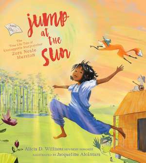 Jump at the Sun: The True Life Tale of Unstoppable Storycatcher Zora Neale Hurston de Alicia D. Williams