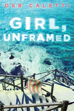 Girl, Unframed de Deb Caletti