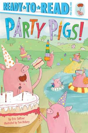 Party Pigs!: Ready-To-Read Pre-Level 1 de Eric Seltzer