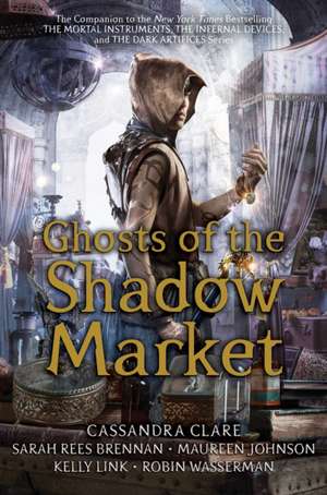 Ghosts of the Shadow Market de Cassandra Clare