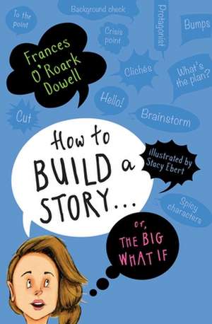 How to Build a Story . . . Or, the Big What If de Frances O'Roark Dowell