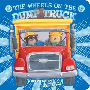 The Wheels on the Dump Truck de Jeffrey Burton