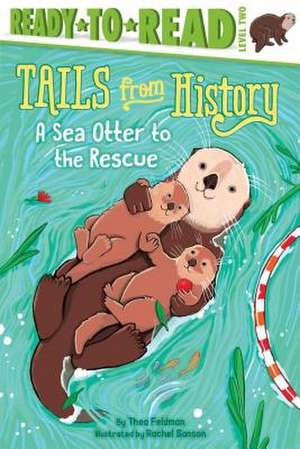 A Sea Otter to the Rescue: Ready-To-Read Level 2 de Thea Feldman