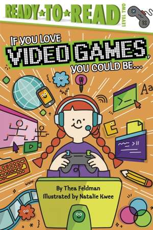 If You Love Video Games, You Could Be... de Thea Feldman