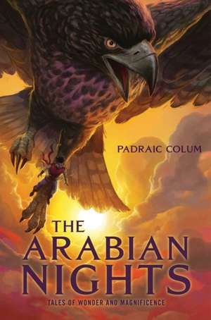 The Arabian Nights: Tales of Wonder and Magnificence de Padraic Colum