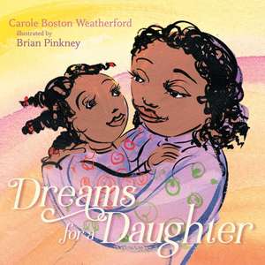 Dreams for a Daughter de Carole Boston Weatherford