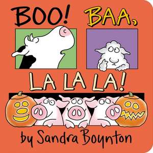 Boo! Baa, La La La! de Sandra Boynton