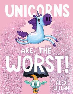 Unicorns Are the Worst! de Alex Willan