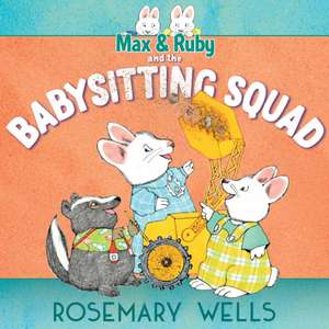 Max & Ruby and the Babysitting Squad de Rosemary Wells