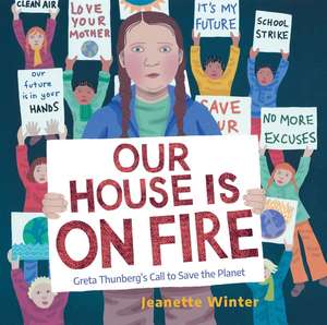 Our House Is on Fire: Greta Thunberg's Call to Save the Planet de Jeanette Winter