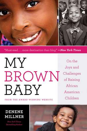 My Brown Baby: On the Joys and Challenges of Raising African American Children de Denene Millner