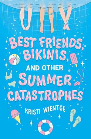 Best Friends, Bikinis, and Other Summer Catastrophes de Kristi Wientge