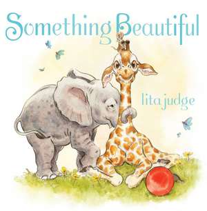 Something Beautiful de Lita Judge