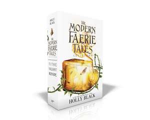 The Modern Faerie Tales Collection (Boxed Set): Tithe; Valiant; Ironside de Holly Black