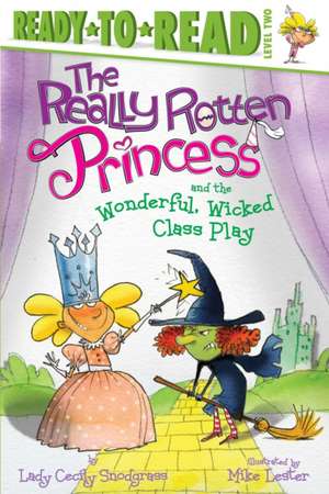 The Really Rotten Princess and the Wonderful, Wicked Class Play de Lady Cecily Snodgrass