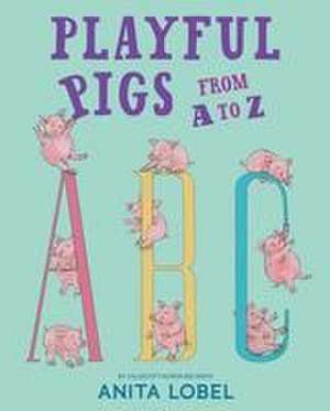 Playful Pigs from A to Z de Anita Lobel