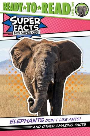 Elephants Don't Like Ants!: And Other Amazing Facts (Ready-To-Read Level 2) de Thea Feldman