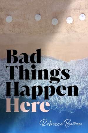 Bad Things Happen Here de Rebecca Barrow