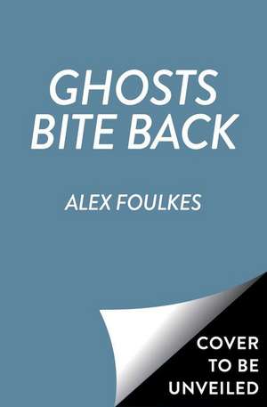 Ghosts Bite Back de Alex Foulkes